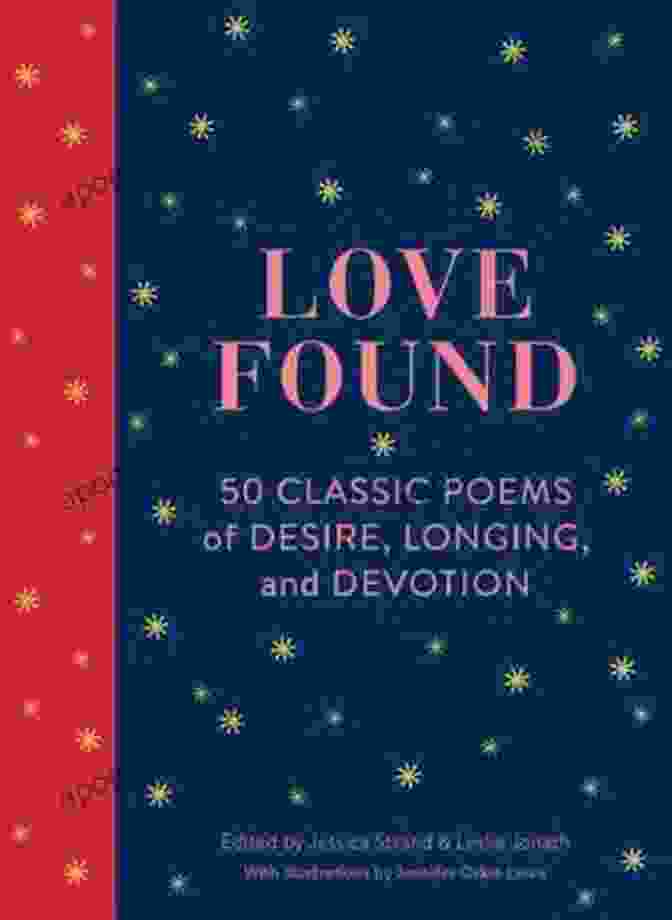 50 Classic Poems Of Desire Longing And Devotion Love Found: 50 Classic Poems Of Desire Longing And Devotion