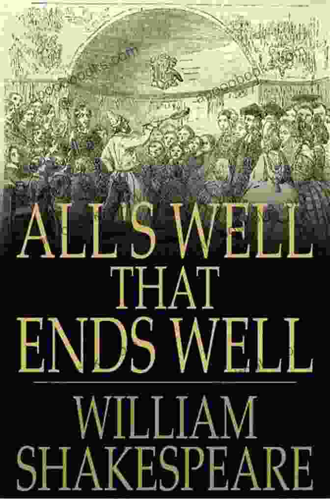 All Well That Ends Well: A Captivating Novel All S Well That Ends Well: Third (The Arden Shakespeare Third Series)