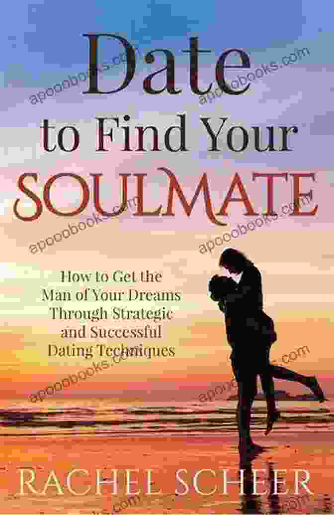 Book Cover For 'Date To Find Your Soulmate' Date To Find Your Soulmate: How To Get The Man Of Your Dreams Through Strategic And Successful Dating Techniques