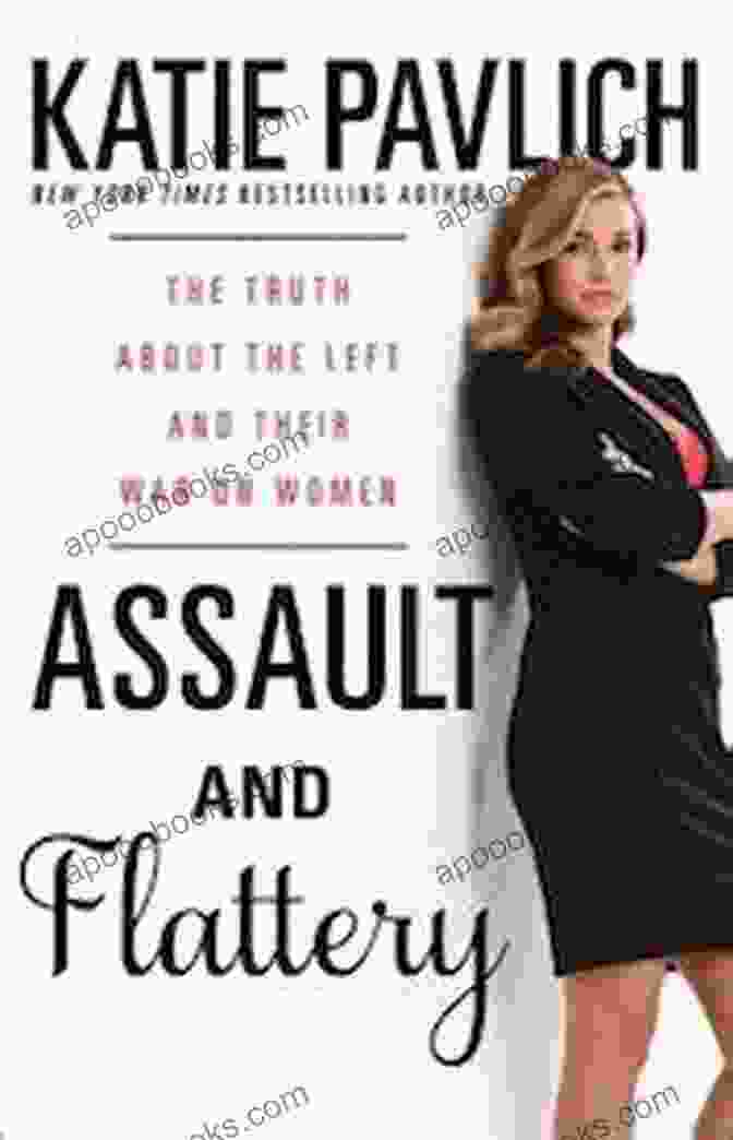 Book Cover: The Truth About The Left And Their War On Women Assault And Flattery: The Truth About The Left And Their War On Women