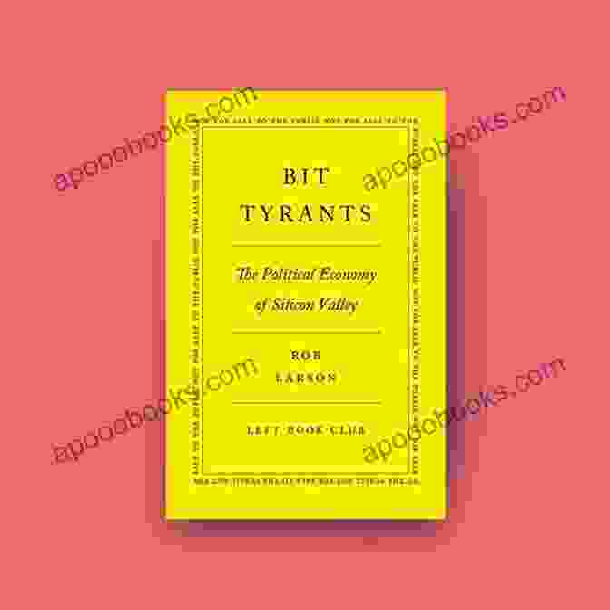 Cover Of Bit Tyrants: The Political Economy Of Silicon Valley Bit Tyrants: The Political Economy Of Silicon Valley