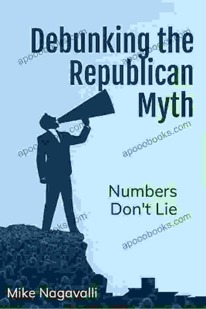 Debunking The Republican Myth: Numbers Don't Lie Book Cover Debunking The Republican Myth: Numbers Don T Lie