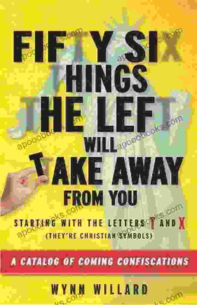 Fifty Six Things The Left Will Take Away From You Fifty Six Things The Left Will Take Away From You: A Catalog Of Coming Confiscations