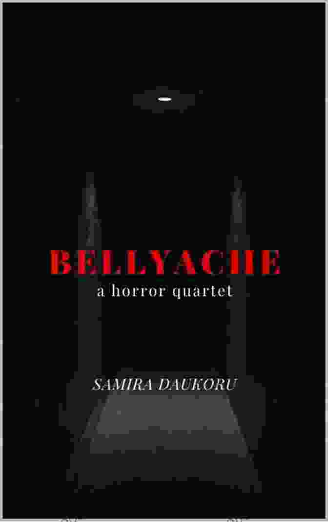 Gripping Cover Of Bellyache Horror Quartet With Gruesome Imagery And Eerie Title Bellyache: A Horror Quartet Samira Daukoru