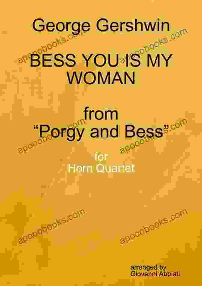 Horn Quartet Performing George Gershwin's 'Bess, You Is My Woman' George Gershwin Bess You Is My Woman (from Porgy And Bess ) For Horn Quartet: Arranged By Giovanni Abbiati