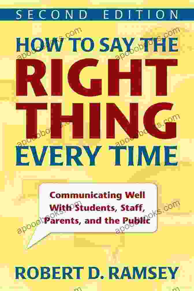 How To Say The Right Thing Every Time Book Cover How To Say The Right Thing Every Time: Communicating Well With Students Staff Parents And The Public