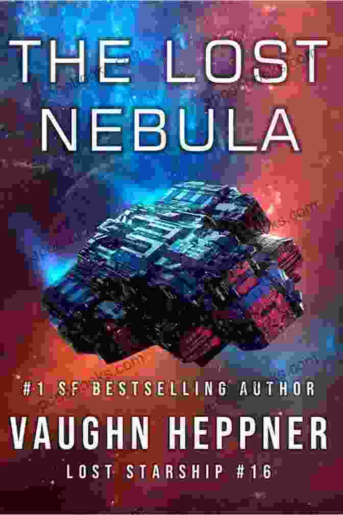 Lost Starship 16 Book Cover Featuring A Starship Traversing A Vibrant Nebula The Lost Nebula (Lost Starship 16)