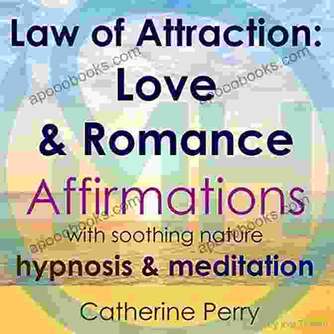 Love Romance Affirmations With Soothing Nature Hypnosis Meditation Law Of Attraction: Love Romance Affirmations With Soothing Nature Hypnosis Meditation