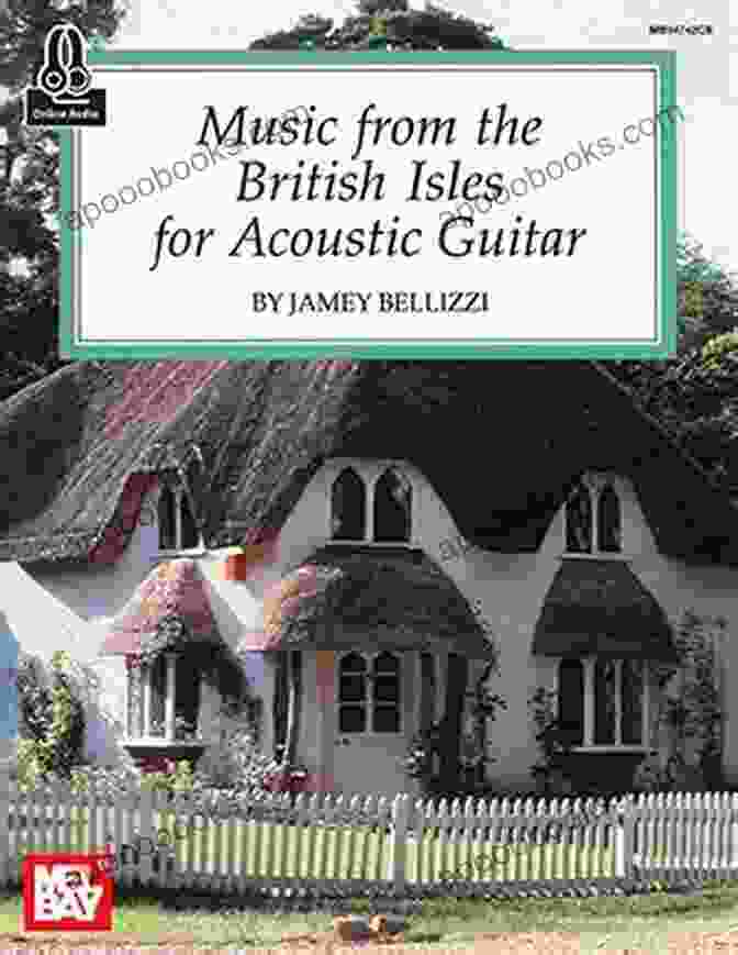 Music From The British Isles For Acoustic Guitar: An Enchanting Journey Through Centuries Of Tradition Music From The British Isles For Acoustic Guitar