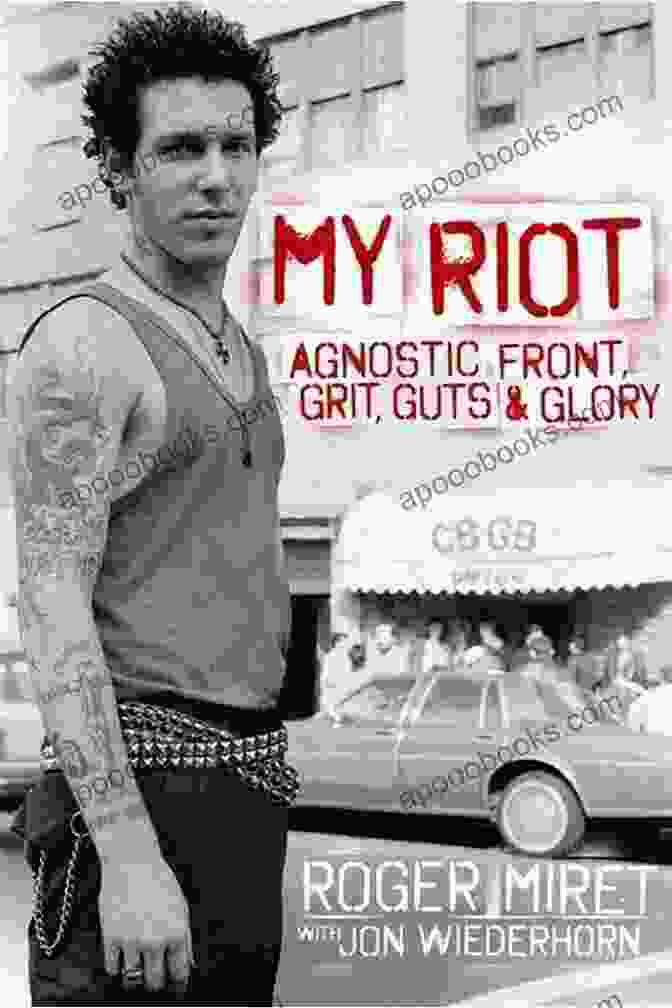 My Riot: Agnostic Front's Grit, Guts, And Glory Book Cover Featuring A Black And White Photo Of The Band In Action My Riot: Agnostic Front Grit Guts Glory