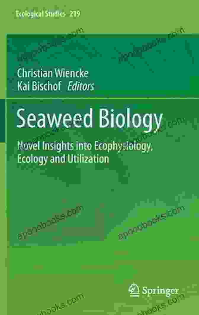 Novel Insights Into Ecophysiology, Ecology, And Utilization Book Cover Seaweed Biology: Novel Insights Into Ecophysiology Ecology And Utilization (Ecological Studies 219)