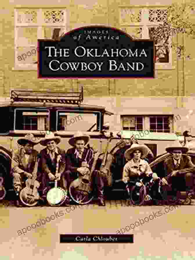 Oklahoma Cowboy Band Arcadia Publishing The Oklahoma Cowboy Band (Images Of America (Arcadia Publishing))