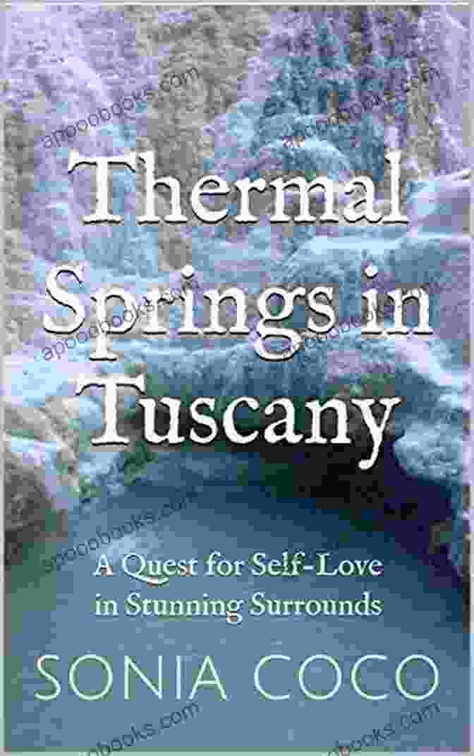 Quest For Self Love In Stunning Surrounds Cover Image Featuring A Woman In Serene Nature Thermal Springs In Tuscany: A Quest For Self Love In Stunning Surrounds