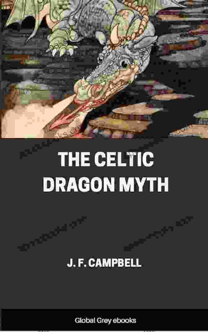 The Celtic Dragon Myth By Joseph Campbell Book Cover The Celtic Dragon Myth By J F Campbell With The Geste Of Fraoch And The Dragon Translated With By George Henderson Illustrations In By Rachel Ainslie Grant Duff (Illustrated)