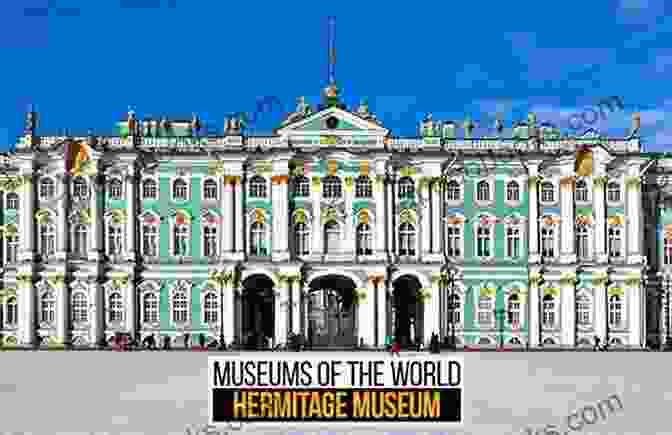 The Magnificent Hermitage Museum, Housing One Of The World's Largest And Most Renowned Art Collections. St Petersburg Travel Guide With 100 Landscape Photos