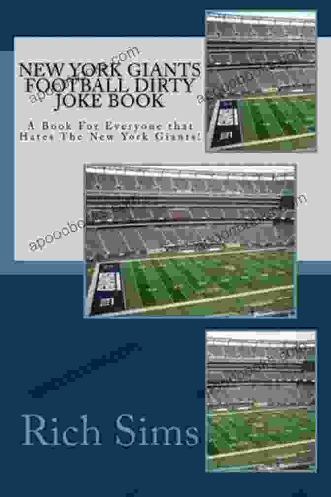 The New York Giants Football Dirty Joke Book New York Giants Football Dirty Joke Book: A For Everyone Who Hates The New York Giants (NFL Jokebooks 1)