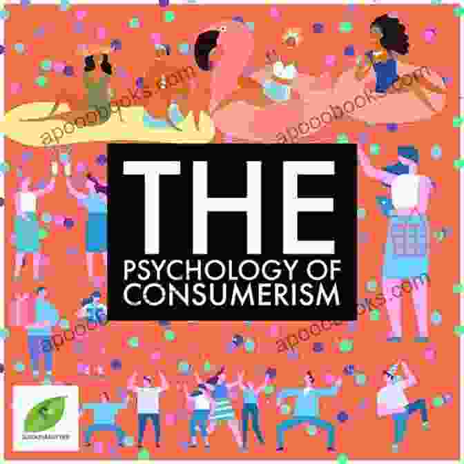 The Psychology Of Consumerism Consumer Culture (Issues That Concern You)