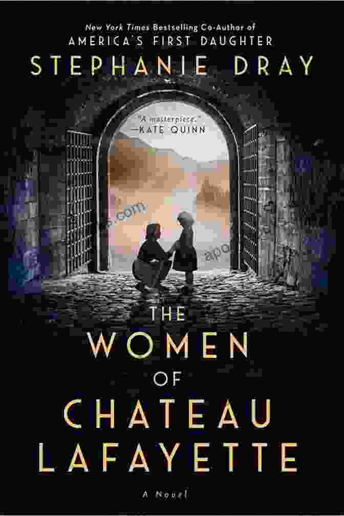 The Women Of Chateau Lafayette By Stephanie Dray The Women Of Chateau Lafayette