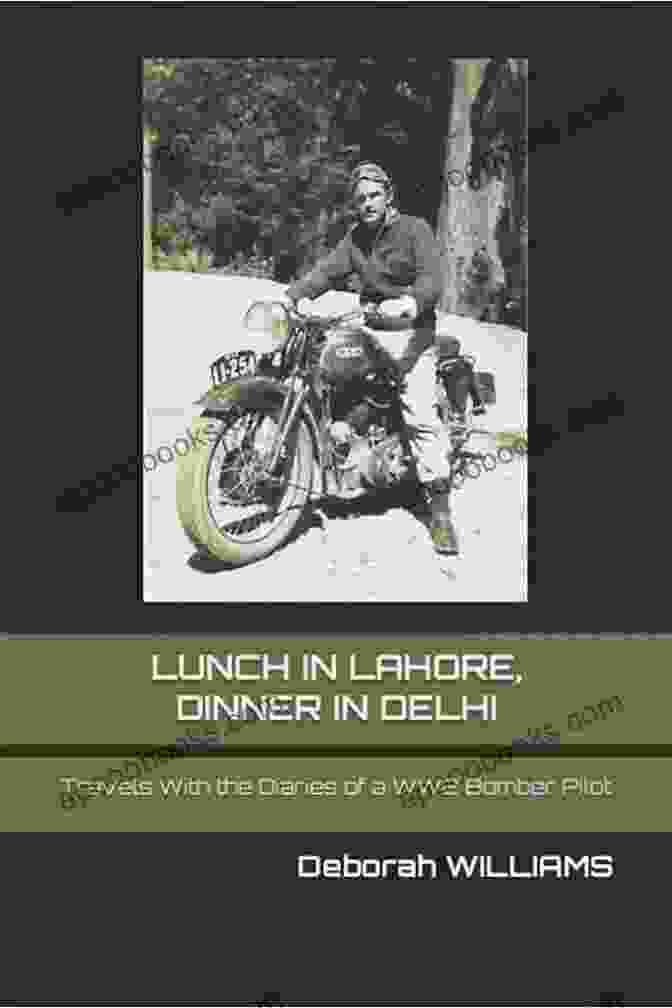 Travels With The Diaries Of Ww2 Bomber Pilot Book LUNCH IN LAHORE DINNER IN DELHI: Travels With The Diaries Of A WW2 Bomber Pilot