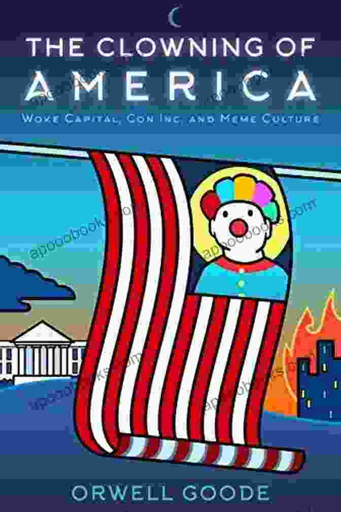 Woke Capital Con Inc Meme Culture Book Cover The Clowning Of America: Woke Capital Con Inc Meme Culture