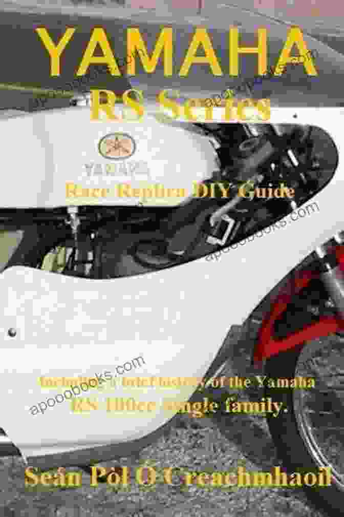 Yamaha RD250 Yamaha RS Race Replica DIY Guide: Including A Brief History Of The Yamaha RS 100cc Single Family