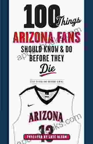 100 Things Arizona Fans Should Know Do Before They Die (100 Things Fans Should Know)