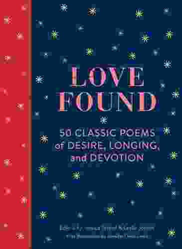 Love Found: 50 Classic Poems Of Desire Longing And Devotion