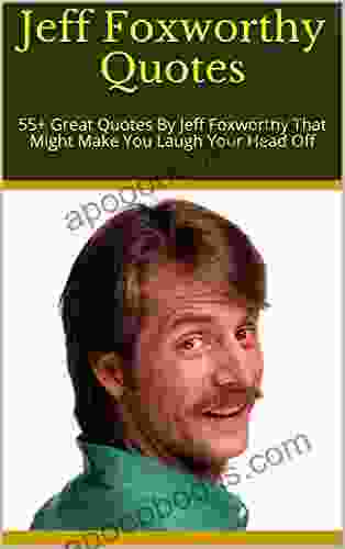 Jeff Foxworthy Quotes: 55+ Great Quotes By Jeff Foxworthy That Might Make You Laugh Your Head Off