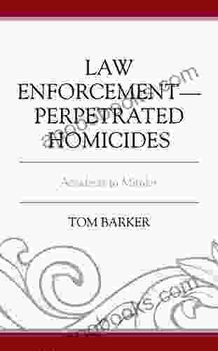 Law Enforcement Perpetrated Homicides: Accidents To Murder (Policing Perspectives And Challenges In The Twenty First Century)