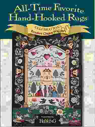 All Time Favorite Hand Hooked Rugs: Celebration S Reader S Choice Winners