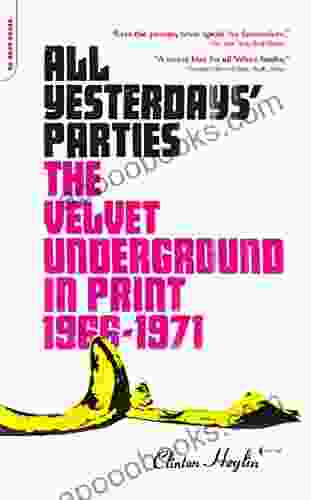 All Yesterdays Parties: The Velvet Underground In Print 1966 1971