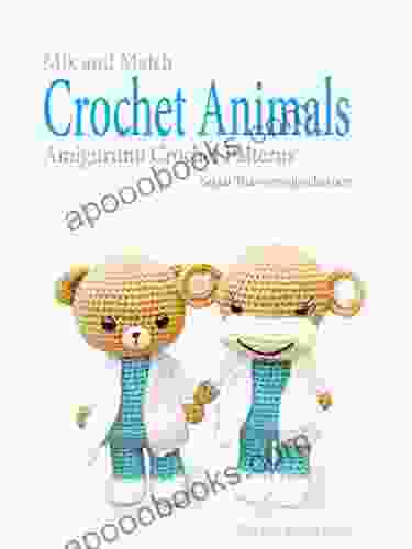 Mix And Match Crochet Animals: Amigurumi Crochet Patterns (Mix And Match Series)