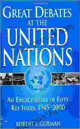 Great Debates At The United Nations: An Encyclopedia Of Fifty Key Issues 1945 2000