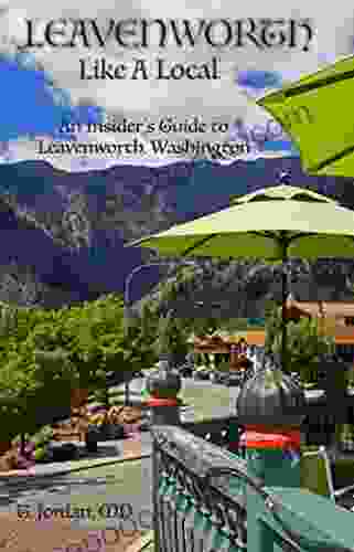 Leavenworth Like A Local: An Insider S Guide To Leavenworth Washington