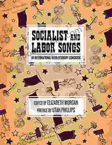 Socialist And Labor Songs: An International Revolutionary Songbook (The Charles H Kerr Library)