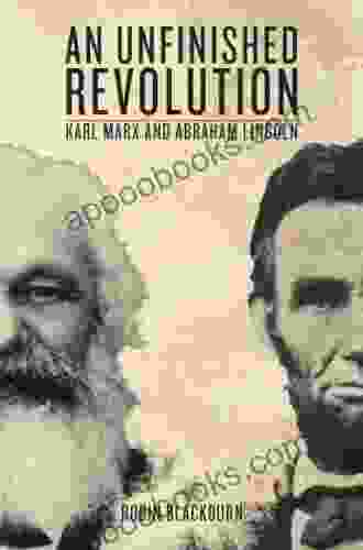 An Unfinished Revolution: Karl Marx And Abraham Lincoln