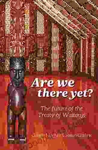 Are We There Yet?: The Future Of The Treaty Of Waitangi