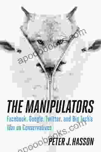 The Manipulators: Facebook Google Twitter And Big Tech S War On Conservatives
