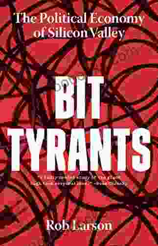 Bit Tyrants: The Political Economy Of Silicon Valley