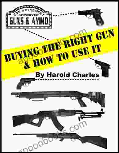 Buying The Right Gun How To Use It (Harold Charles Guidebook 1)