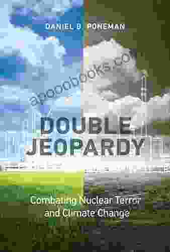 Double Jeopardy: Combating Nuclear Terror And Climate Change (Belfer Center Studies In International Security)