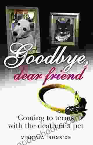 Goodbye Dear Friend: Coming To Terms With The Death Of A Pet