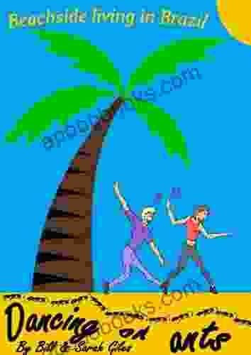 Dancing On Ants A Bill And Sarah Giles South American Guide To Beach Living In Brazil Adventure Guides (1) (Bill And Sarah Giles Travel )