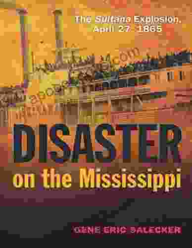 Disaster On The Mississippi: The Sultana Explosion April 27 1865