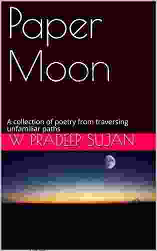 Paper Moon: A Collection Of Poetry From Traversing Unfamiliar Paths
