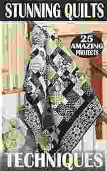 Stunning Quilts Techniques: 25 Amazing Projects