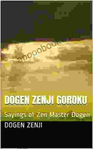 Dogen Zenji Goroku: Sayings Of Zen Master Dogen