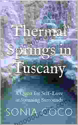 Thermal Springs In Tuscany: A Quest For Self Love In Stunning Surrounds