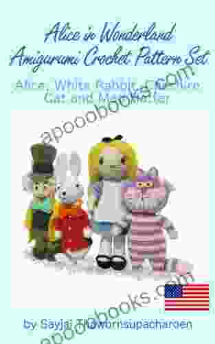 Alice In Wonderland Amigurumi Crochet Pattern Set Alice White Rabbit Cheshire Cat And Mad Hatter