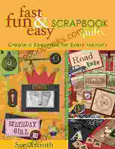 Fast Fun Easy Scrapbook Quilts: Create A Keepsake For Every Memory